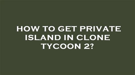 clone tycoon 2 private island